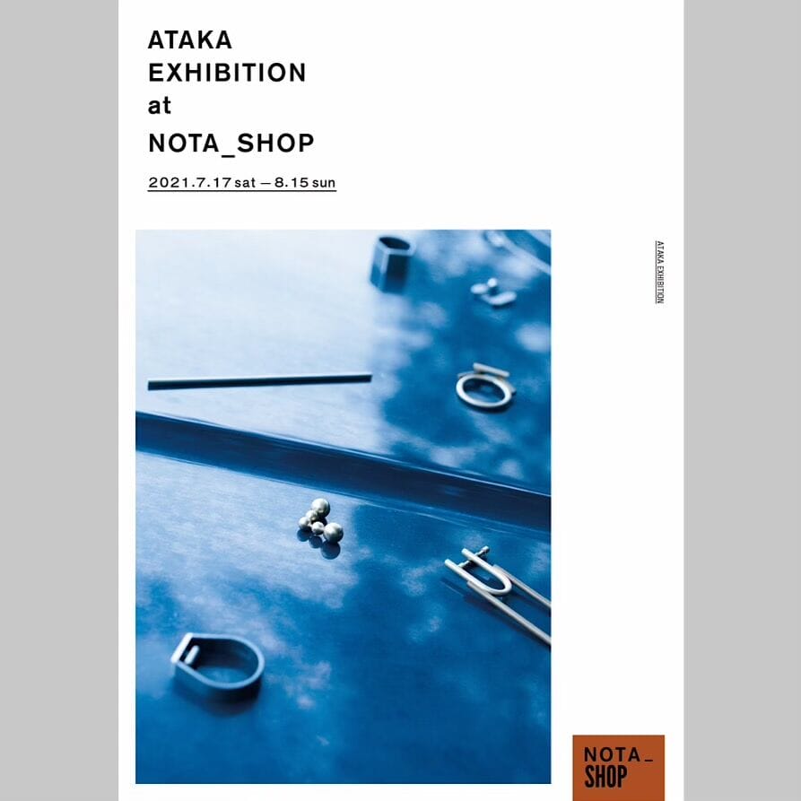ジュエリーレーベル「ATAKA」の展覧会が 滋賀県信楽のNOTA_SHOPにて開催。 8月発表の新作も一部先行発表。